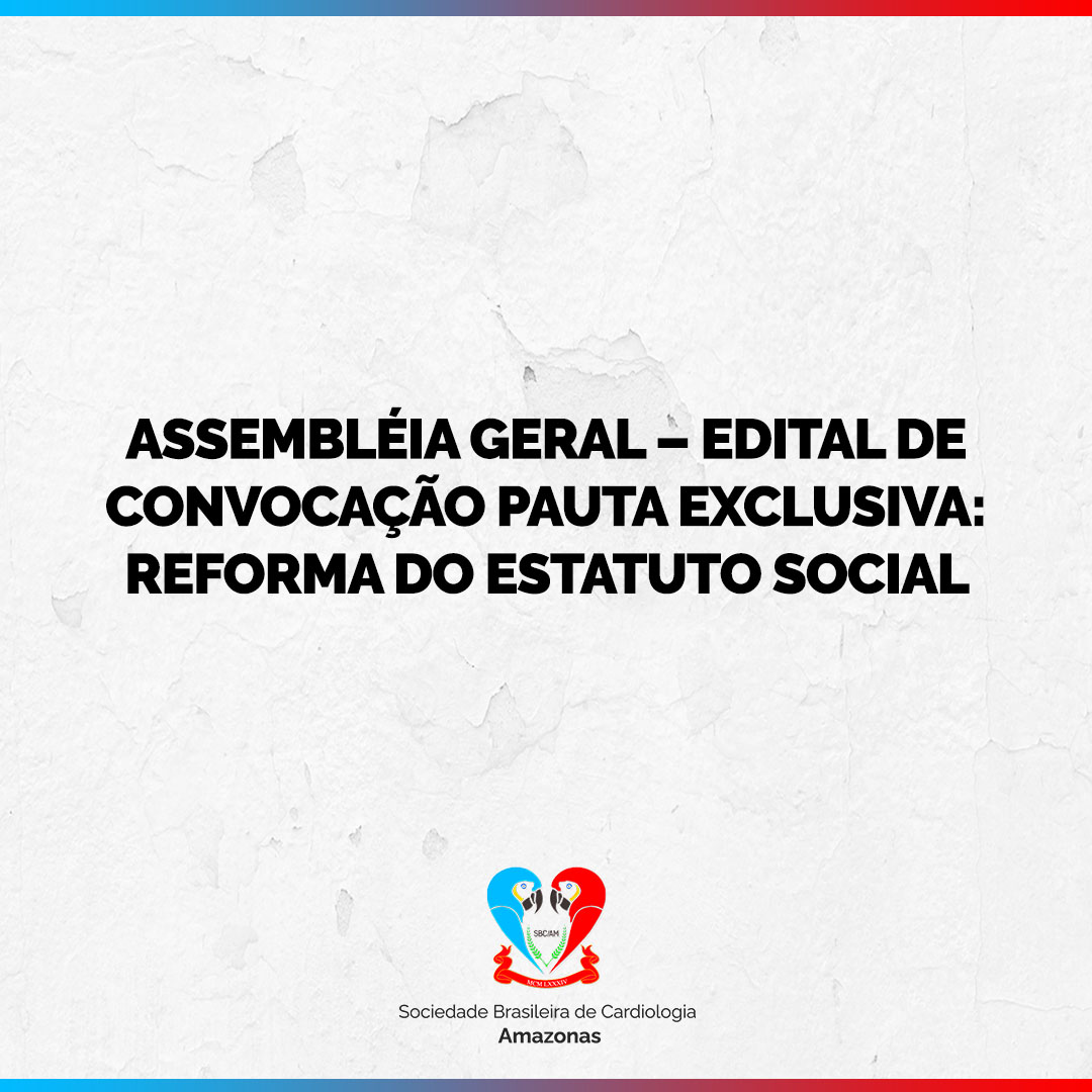 ASSEMBLÉIA GERAL – EDITAL DE CONVOCAÇÃO PAUTA EXCLUSIVA: REFORMA DO ESTATUTO SOCIAL